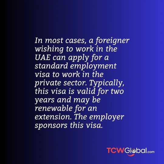 In most cases, a foreigner wishing to work in the UAE can apply for a standard employment visa to work in the private sector. Typically, this visa is valid for two years and may be renewable for an extension. The employer sponsors this visa. 