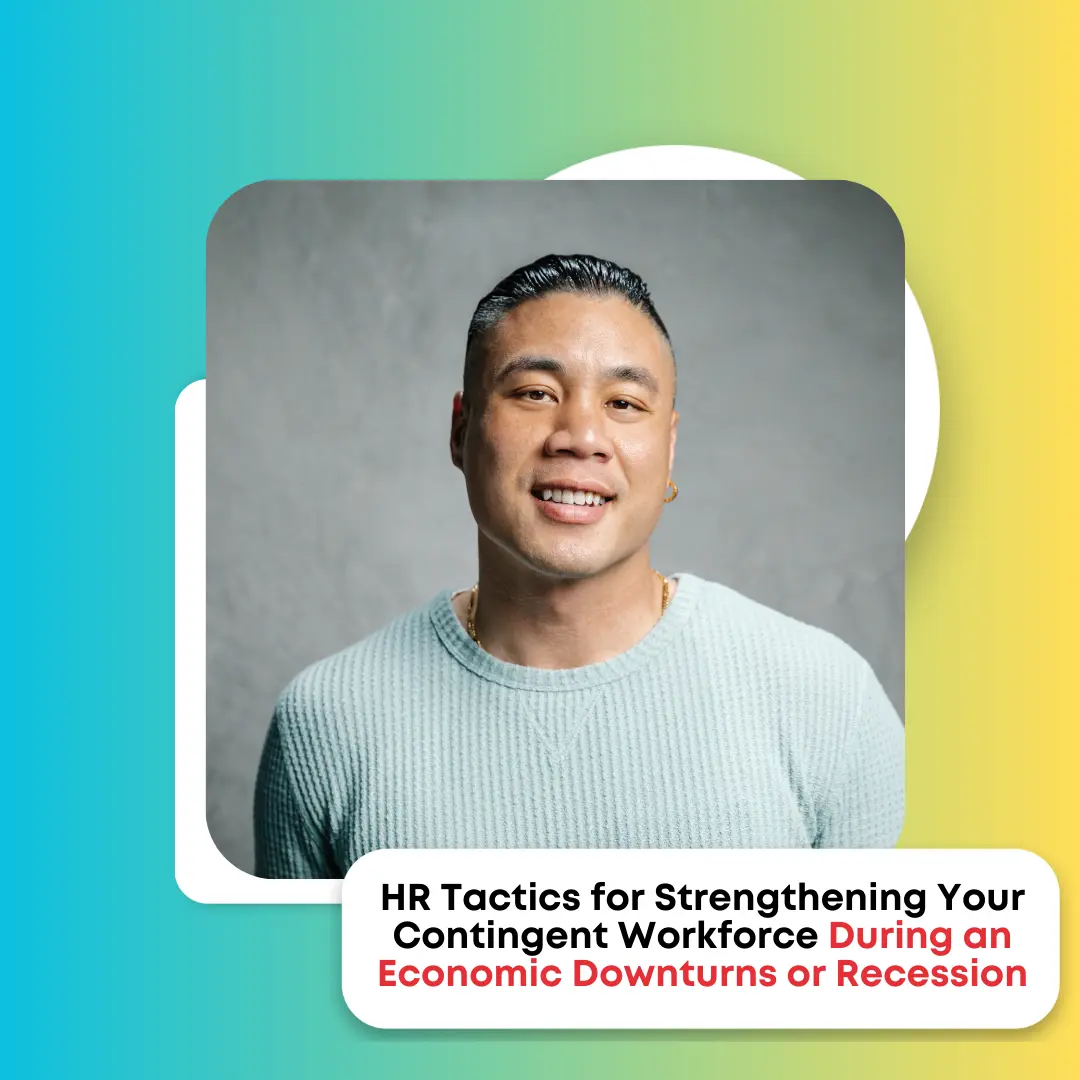 Steering Through Uncertainty: HR Tactics for Strengthening Your Contingent Workforce During Economic Downturns or A Recession