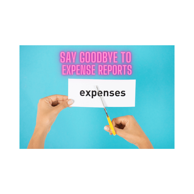 Say goodbye to expense reports