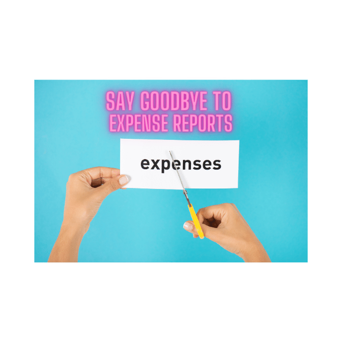 Say goodbye to expense reports Say goodbye to expense reports